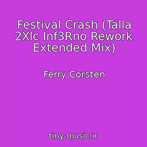 کاور آهنگ Festival Crash (Talla 2Xlc Inf3Rno Rework Extended Mix) از Ferry Corsten