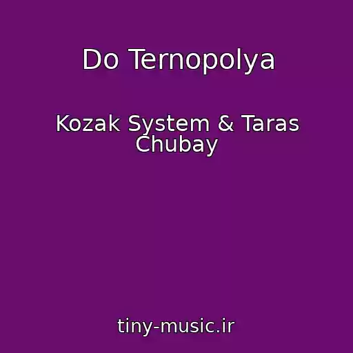 کاور آهنگ Do Ternopolya از Kozak System & Taras Chubay