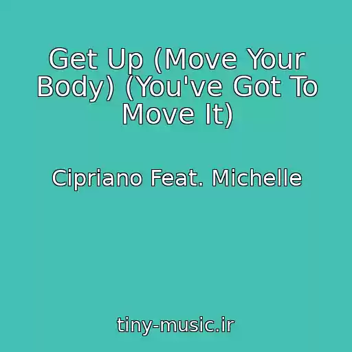 کاور آهنگ Get Up (Move Your Body) (You've Got To Move It) از Cipriano Feat. Michelle
