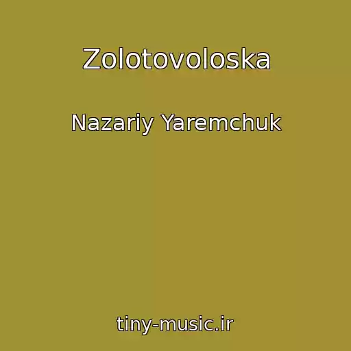 کاور آهنگ Zolotovoloska از Nazarіy Yaremchuk