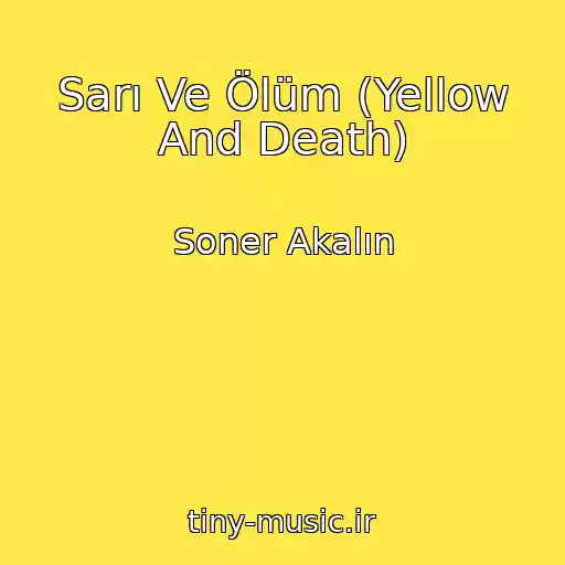 کاور آهنگ Sarı Ve Ölüm (Yellow And Death) از Soner Akalın