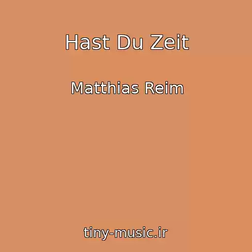 کاور آهنگ Hast Du Zeit از Matthias Reim