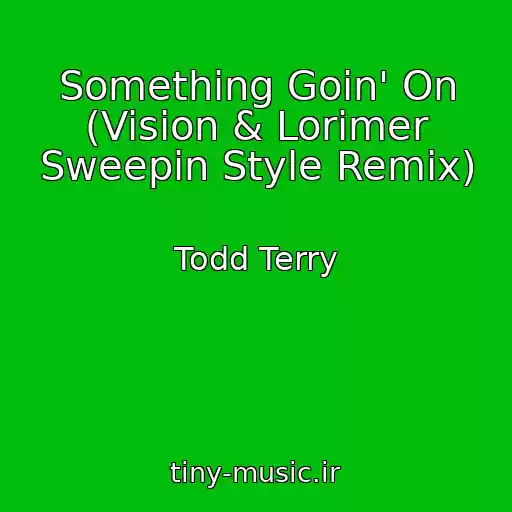 کاور آهنگ Something Goin' On (Vision & Lorimer Sweepin Style Remix) از Todd Terry