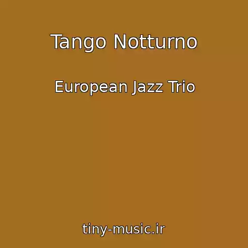 کاور آهنگ Tango Notturno از European Jazz Trio