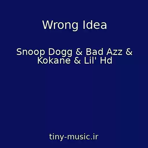 کاور آهنگ Wrong Idea از Snoop Dogg & Bad Azz & Kokane & Lil' Hd