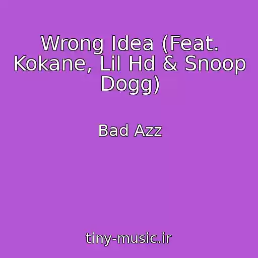 کاور آهنگ Wrong Idea (Feat. Kokane, Lil Hd & Snoop Dogg) از Bad Azz