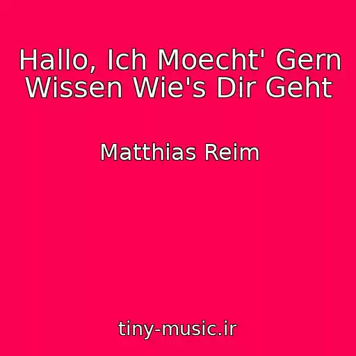 کاور آهنگ Hallo, Ich Moecht' Gern Wissen Wie's Dir Geht از Matthias Reim