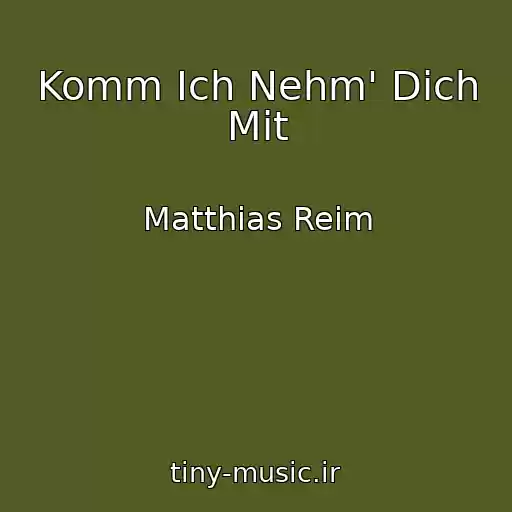 کاور آهنگ Komm Ich Nehm' Dich Mit از Matthias Reim