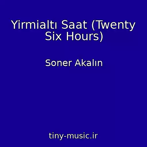 کاور آهنگ Yirmialtı Saat (Twenty Six Hours) از Soner Akalın