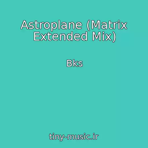 کاور آهنگ Astroplane (Matrix Extended Mix) از Bks