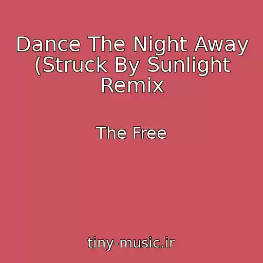 کاور آهنگ Dance The Night Away (Struck By Sunlight Remix از The Free