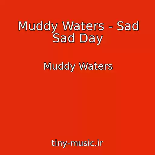 کاور آهنگ Muddy Waters - Sad Sad Day از Muddy Waters