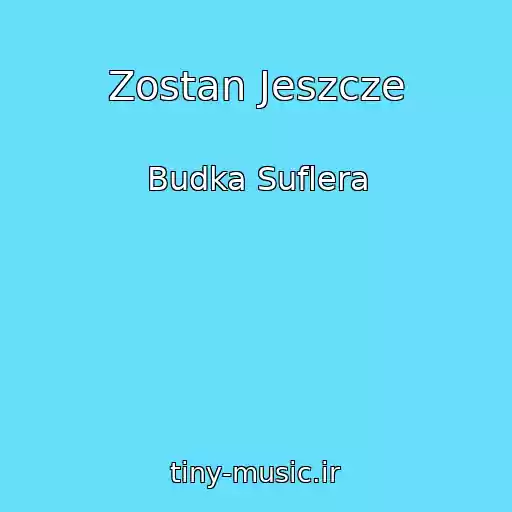 کاور آهنگ Zostan Jeszcze از Budka Suflera