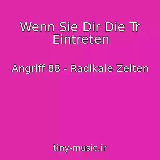 کاور آهنگ Wenn Sie Dir Die Tr Eintreten از Angriff 88 - Radikale Zeiten