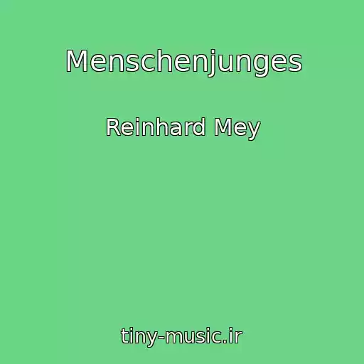 کاور آهنگ Menschenjunges از Reinhard Mey