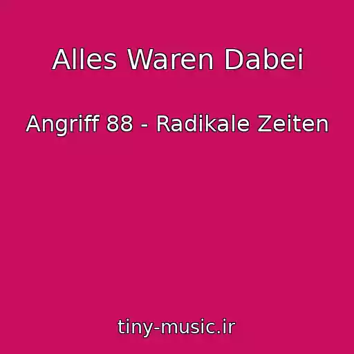 کاور آهنگ Alles Waren Dabei از Angriff 88 - Radikale Zeiten