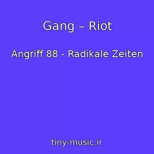 کاور آهنگ Gang – Riot از Angriff 88 - Radikale Zeiten