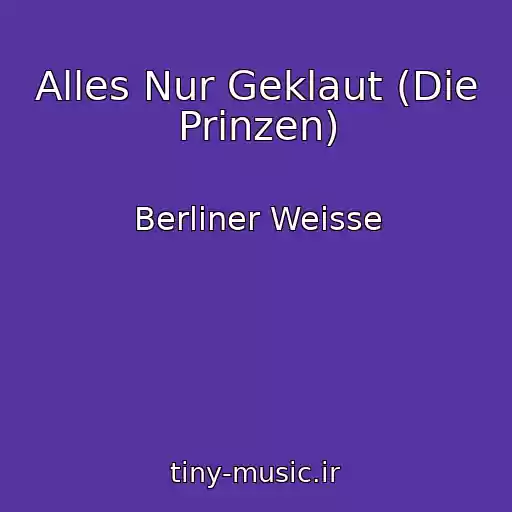 کاور آهنگ Alles Nur Geklaut (Die Prinzen) از Berliner Weisse