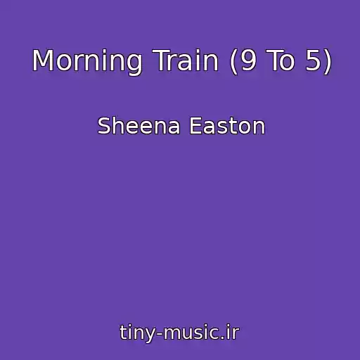 کاور آهنگ Morning Train (9 To 5) از Sheena Easton