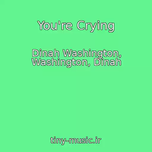 کاور آهنگ You're Crying از Dinah Washington, Washington, Dinah