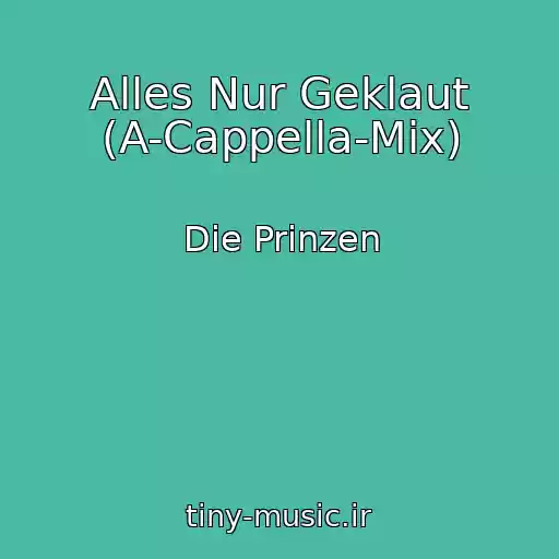 کاور آهنگ Alles Nur Geklaut (A-Cappella-Mix) از Die Prinzen