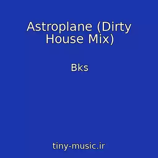 کاور آهنگ Astroplane (Dirty House Mix) از Bks