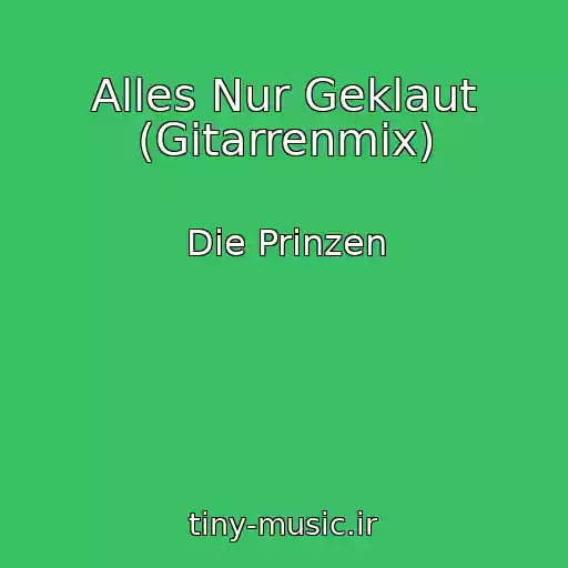 کاور آهنگ Alles Nur Geklaut (Gitarrenmix) از Die Prinzen