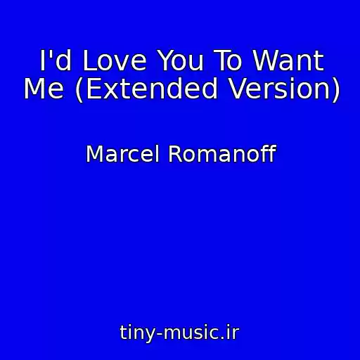 کاور آهنگ I'd Love You To Want Me (Extended Version) از Marcel Romanoff