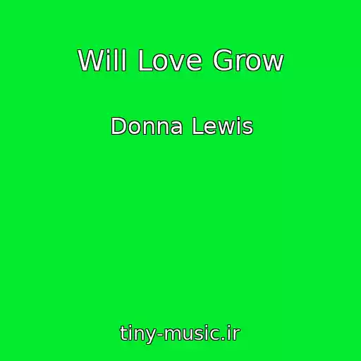 کاور آهنگ Will Love Grow از Donna Lewis