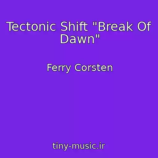 کاور آهنگ Tectonic Shift "Break Of Dawn" از Ferry Corsten