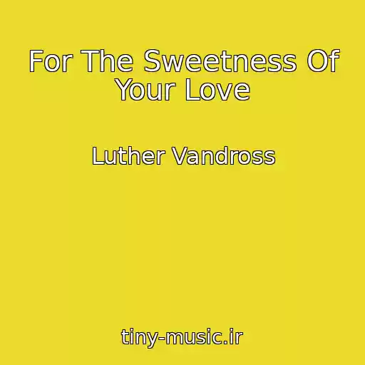 کاور آهنگ For The Sweetness Of Your Love از Luther Vandross