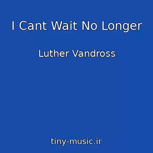 کاور آهنگ I Cant Wait No Longer از Luther Vandross