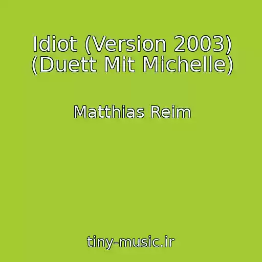 کاور آهنگ Idiot (Version 2003) (Duett Mit Michelle) از Matthias Reim