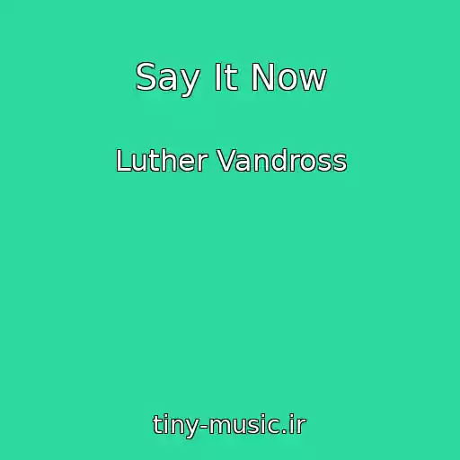 کاور آهنگ Say It Now از Luther Vandross