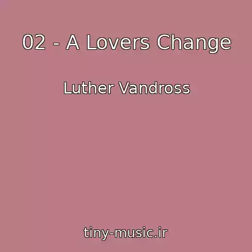 کاور آهنگ 02 - A Lovers Change از Luther Vandross