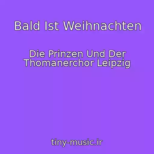 کاور آهنگ Bald Ist Weihnachten از Die Prinzen Und Der Thomanerchor Leipzig