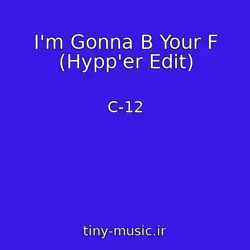 کاور آهنگ I'm Gonna B Your F (Hypp'er Edit) از C-12
