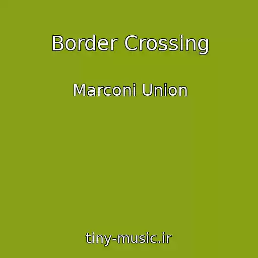 کاور آهنگ Border Crossing از Marconi Union