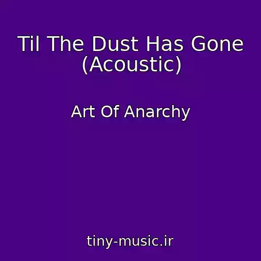 کاور آهنگ Til The Dust Has Gone (Acoustic) از Art Of Anarchy