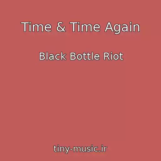 کاور آهنگ Time & Time Again از Black Bottle Riot