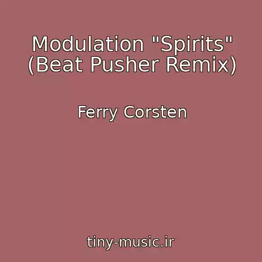 کاور آهنگ Modulation "Spirits" (Beat Pusher Remix) از Ferry Corsten