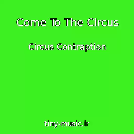 کاور آهنگ Come To The Circus از Circus Contraption