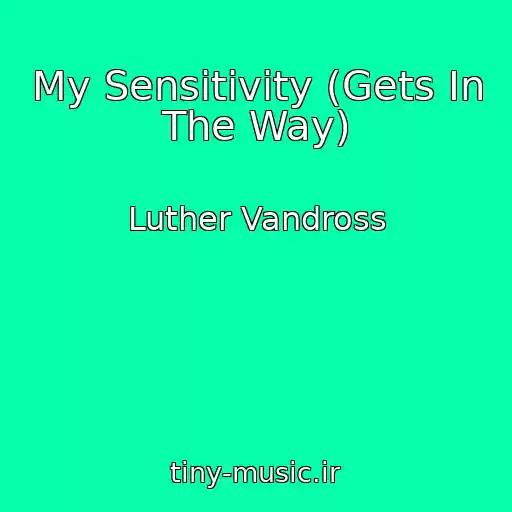 کاور آهنگ My Sensitivity (Gets In The Way) از Luther Vandross
