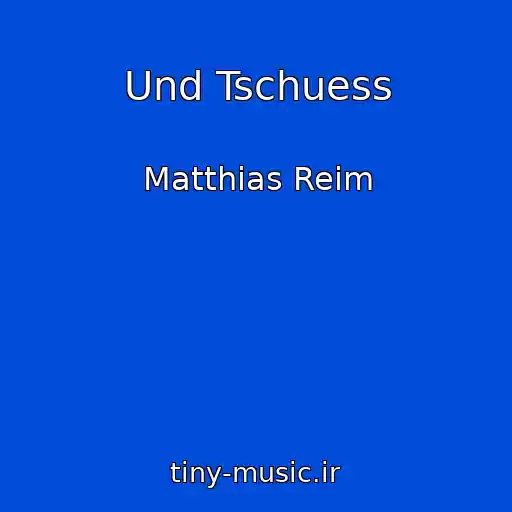 کاور آهنگ Und Tschuess از Matthias Reim
