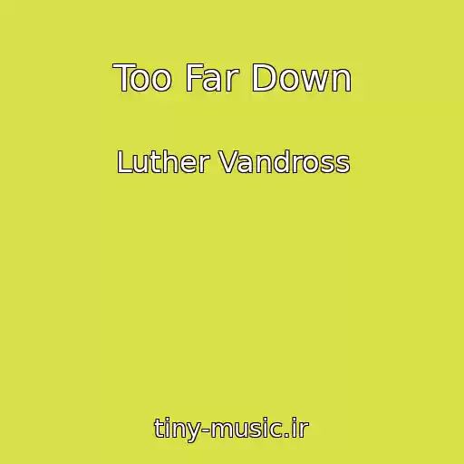 کاور آهنگ Too Far Down از Luther Vandross