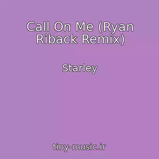 کاور آهنگ Call On Me (Ryan Riback Remix) از Starley