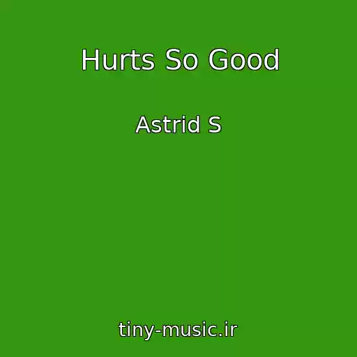 کاور آهنگ Hurts So Good از Astrid S