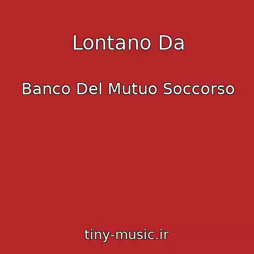 کاور آهنگ Lontano Da از Banco Del Mutuo Soccorso