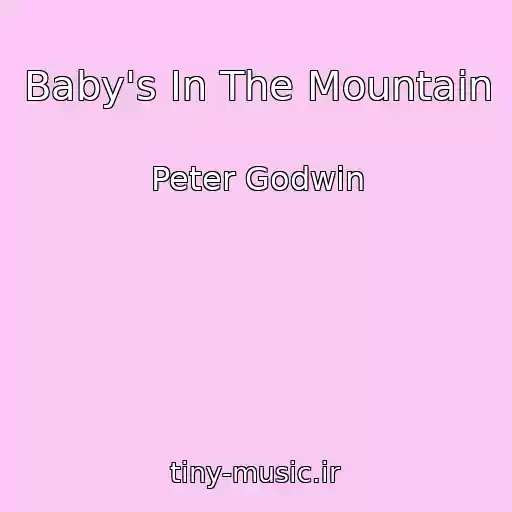 کاور آهنگ Baby's In The Mountain از Peter Godwin