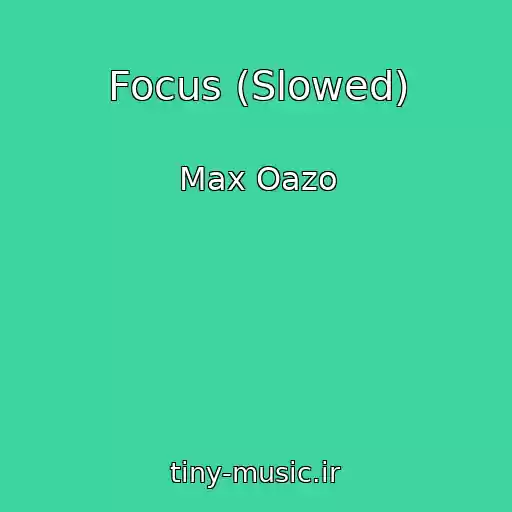 کاور آهنگ Focus (Slowed) از Max Oazo